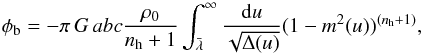 \begin{equation} \phi_{\rm b}=-\pi \,G\, a b c \frac{\rho_0}{n_{\rm h}+1}\int^{\infty}_{\bar{\lambda}}\frac{{\rm d}u}{\sqrt{\Delta(u)}}(1-m^2(u))^{(n_{\rm h}+1)}, \end{equation}