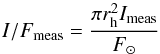 \begin{equation} I/F_{\rm meas}=\frac{\pi r_{\rm h}^2 I_{\rm meas} }{F_{\odot}} \end{equation}