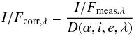 \begin{equation} I/F_{\rm corr,\lambda}=\frac{I/F_{\rm meas,\lambda}}{D(\alpha,i,e,\lambda)} \end{equation}