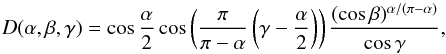 \begin{equation} D(\alpha,\beta,\gamma)=\cos\frac{\alpha}{2}\cos\left(\frac{\pi}{\pi-\alpha}\left(\gamma-\frac{\alpha}{2} \right)\right)\frac{(\cos\beta)^{\alpha/(\pi-\alpha)}}{\cos\gamma} \label{eq:Akimov} , \end{equation}