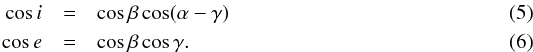 \begin{eqnarray} \cos i&=&\cos\beta\cos(\alpha-\gamma)\\ \cos e&=&\cos\beta\cos\gamma . \end{eqnarray}