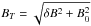 \hbox{$B_T = \sqrt{\delta B^2+ B_0^2}$}