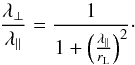 \begin{equation} \label{Eq:CST} {\lambda_{\perp} \over \lambda_{\parallel}} = {1 \over 1 + \left({ \lambda_{\parallel} \over r_{\rm L}}\right)^2}\cdot \end{equation}