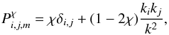 \begin{eqnarray} \label{Eq:TOU} P^{\chi}_{i,j,m}=\chi \delta_{i,j} + (1-2\chi) {k_i k_j \over k^2} , \end{eqnarray}