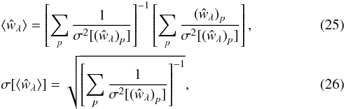 \begin{eqnarray} &&\langle \hat{w}_{\rm \lambda} \rangle= \left[\sum_{p}{\frac{1}{\sigma^2[\left(\hat{w}_{\lambda}\right)_{p}]}}\right]^{-1} \left[\sum_{p}{\frac{\left(\hat{w}_{\lambda}\right)_{p}}{\sigma^2[\left(\hat{w}_{\lambda}\right)_{p}]}}\right], \\ &&\sigma[\langle{\hat{w}_{\lambda}\rangle}]= \sqrt{\left[\sum_{p}{\frac{1}{\sigma^2[\left(\hat{w}_{\lambda}\right)_{p}]}}\right]^{-1}} , \end{eqnarray}