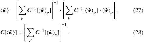 \begin{eqnarray} \label{eq:average_correlation} &&\langle{\vec{\hat{w}} \rangle}= \left[\sum_{p}{\vec{C}^{-1}[\left(\hat{\vec{w}}\right)_{p}]}\right]^{-1} \cdot \left[\sum_{p}{\vec{C}^{-1}[\left(\hat{\vec{w}}\right)_{p}] \cdot \left(\hat{\vec{w}}\right)_{p}} \right], \\ \label{eq:sigma_average_correlation} &&\vec{C}[\langle{\vec{\hat{w}} \rangle}]= \left[\sum_{p}{\vec{C}^{-1}[\left(\hat{\vec{w}}\right)_{p}]}\right]^{-1}. \end{eqnarray}