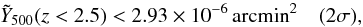 \begin{equation} \label{eq:tSZlimit_higherz} \tilde{Y}_{500}(z<2.5) < 2.93 \times 10^{-6}\, {\rm arcmin}^2 \quad (2\sigma), \end{equation}