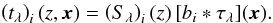 \begin{eqnarray} \left(t_{\lambda} \right)_i(z,\vec{x}) = \left(S_{\lambda}\right)_i(z)\, [b_i\ast \tau_{ \lambda}](\vec{x}). \end{eqnarray}