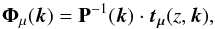 \begin{equation} \vec{\Phi}_{\mu}(\vec{k}) = \mathbf{P}^{-1}(\vec{k})\cdot \vec{t_{\mu}}(z,\vec{k}), \end{equation}