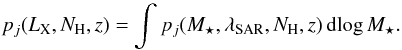 \begin{equation} p_j(L_{\rm X},N_{\rm H},z) = \int p_j(M_\star,\sar,N_{\rm H},z) \, {\rm dlog}\,M_\star . \label{eq:pi_Lx} \end{equation}