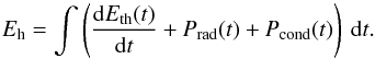 \begin{equation} E_\mathrm{h}= \int \left( \frac{\mathrm{d}E_\mathrm{th}(t)}{\mathrm{d}t} + P_\mathrm{rad}(t) + P_\mathrm{cond}(t) \right) \: \mathrm{d}t. \end{equation}