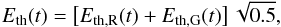 \begin{equation} E_\mathrm{th}(t)= \left[ E_{\mathrm{th},\rm R}(t) + E_{\mathrm{th},\rm G}(t) \right] \sqrt{0.5}, \end{equation}
