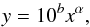 \begin{equation} y=10^b x^\alpha, \end{equation}