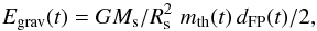 \begin{equation} E_\mathrm{grav}(t)= G M_\mathrm{s} /R_\mathrm{s} ^2 \,\, m_\mathrm{th}(t) \, d_\mathrm{FP}(t)/2, \end{equation}
