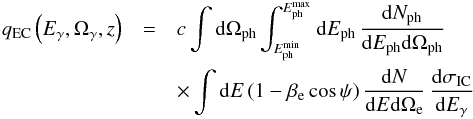 \begin{eqnarray} \label{eq:qEC_head_on} q_{\rm EC}\left(E_\gamma, \Omega_\gamma, z\right) & = & c \int {\rm d}\Omega_{\rm ph} \int^{E_{\rm ph}^{\rm max}}_{E_{\rm ph}^{\rm min}} {\rm d}E_{\rm ph} \, \frac{{\rm d}N_{\rm ph}}{{\rm d}E_{\rm ph}{\rm d}\Omega_{\rm ph}}\, \\ \nonumber &&\times \int {\rm d}E\, (1-\beta_{\rm e}\cos\psi) \, \frac{{\rm d}N}{{\rm d}E {\rm d}\Omega_{\rm e}}\,\frac{{\rm d}\sigma_{\rm IC}}{{\rm d}E_\gamma} \end{eqnarray}