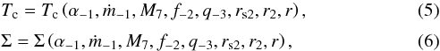 \begin{eqnarray} &&T_{\rm c} = T_{\rm c}\left(\alpha_{-1}, \dot{m}_{-1}, M_{7}, f_{-2}, q_{-3}, r_{{\rm s2}}, r_{2}, r\right),\label{Tc}\\[1mm] &&\Sigma = \Sigma\left(\alpha_{-1}, \dot{m}_{-1}, M_{7}, f_{-2}, q_{-3}, r_{{\rm s2}}, r_{2}, r\right),\label{den} \end{eqnarray}
