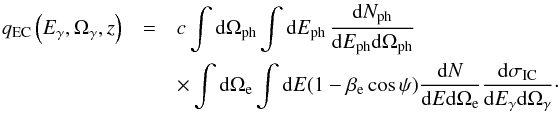 \begin{eqnarray} q_{\rm EC}\left(E_\gamma, \Omega_\gamma, z\right) & = & c \int {\rm d}\Omega_{\rm ph} \int {\rm d}E_{\rm ph} \, \frac{{\rm d}N_{\rm ph}}{{\rm d}E_{\rm ph}{\rm d}\Omega_{\rm ph}} \\ \nonumber && \times \int {\rm d}\Omega_{\rm e} \int {\rm d}E (1-\beta_{\rm e}\cos\psi) \frac{{\rm d}N}{{\rm d}E {\rm d}\Omega_{\rm e}} \frac{{\rm d}\sigma_{\rm IC}}{{\rm d}E_\gamma {\rm d}\Omega_\gamma}\cdot \label{eq:qEC_complete} \end{eqnarray}