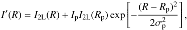 \begin{equation} I'(R) = I_{\mathrm{2L}}(R) + I_{\rm p} I_{\mathrm{2L}}(R_{\rm p})\exp\left[-\frac{(R-R_{\rm p})^2}{2\sigma_{\rm p}^2} \right], \end{equation}