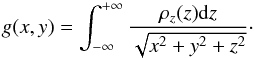\begin{equation} g(x,y) = \int^{+\infty}_{-\infty} \frac{\rho_z (z){\rm d}z}{\sqrt{x^2+y^2+z^2}}\cdot \end{equation}