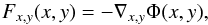 \begin{equation} F_{x,y}(x,y) = -\nabla_{x,y} \Phi(x,y), \end{equation}