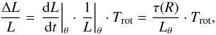 \begin{equation} \label{eq:AL_L} \frac{\Delta L}{L} = \left. \frac{{\rm d}L}{{\rm d}t} \right|_\theta \cdot \left. \frac{1}{L} \right|_\theta \cdot T_\mathrm{rot} = \frac{\tau (R)}{L_\theta} \cdot T_\mathrm{rot}, \end{equation}