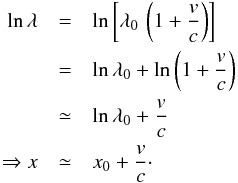 \begin{eqnarray*} \ln{\lambda} & = & \ln{\left[\lambda_{0}\,\left(1+\frac{v}{c}\right)\right]}\\ & = & \ln{\lambda_{0}}+\ln{\left(1+\frac{v}{c}\right)}\\ & \simeq & \ln{\lambda_{0}}+\frac{v}{c}\\ \Rightarrow x & \simeq & x_{0}+\frac{v}{c}\cdot \end{eqnarray*}