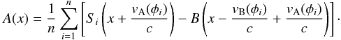 \begin{eqnarray*} A(x)=\frac{1}{n}\sum_{i=1}^{n}\left[S_{i}\left(x+\frac{v_{\rm A}(\phi_{i})}{c}\right)-B\left(x-\frac{v_{\rm B}(\phi_{i})}{c}+\frac{v_{\rm A}(\phi_{i})}{c}\right)\right]\cdot \end{eqnarray*}