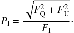 \begin{equation} P_\mathrm{l}=\frac{\sqrt{F_\mathrm{Q}^2+F_\mathrm{U}^2}}{F_\mathrm{I}}\cdot \end{equation}
