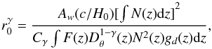 \begin{equation} r_0^\gamma=\frac{ A_w (c/H_0) {[\int {N(z) {\rm d}z}]}^2}{C_\gamma \int{F(z) D_\theta^{1-\gamma}(z) N^2(z) g_d(z) {\rm d}z} } , \end{equation}