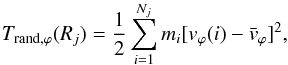 \begin{equation} T_{{\rm rand},\varphi}(R_j)= \frac{1}{2} \sum_{i=1}^{N_j} {{m_i [v_{\varphi}(i) - {\bar{v}}_{\varphi}]^2}} , \end{equation}