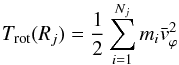 \begin{equation} T_{\rm rot}(R_j) = \frac{1}{2} \sum_{i=1}^{N_j}{m_i {{\bar{v}_{\varphi}}^2}} \end{equation}