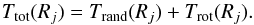 \begin{equation} T_{\rm tot}(R_j) = T_{\rm rand}(R_j) + T_{\rm rot}(R_j). \end{equation}