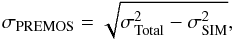 \begin{equation} \sigma_{\rm{PREMOS}}= \sqrt{\sigma^2_{\rm{Total}} - \sigma^2_{\rm{SIM}}} , \end{equation}