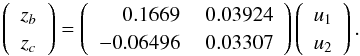 \begin{equation} \left(\begin{array}{c} z_b\\ z_c \end{array}\right)= \left(\begin{array}{rrr} 0.1669 & \ 0.03924 \\ -0.06496 & \ 0.03307 \\ \end{array}\right) \left(\begin{array}{c} u_1\\ u_2 \end{array}\right) . \label{eq.lape} \end{equation}
