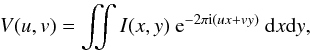\begin{eqnarray} \label{eq:visibility} V(u,v)= \iint I(x,y)~{\rm e}^{-2 \pi {\rm i}(ux+vy)}~{\rm d}x {\rm d}y, \end{eqnarray}