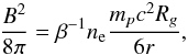 \begin{eqnarray} \label{eq:b_field} \frac{B^2}{8\pi}=\beta^{-1} n_{\rm e} \frac{ m_pc^2 R_g}{6r}, \end{eqnarray}