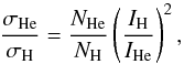 \begin{equation} \frac{\sigma_{\rm He}} {\sigma_{\rm H}} = \frac{N_{\rm He}} {N_{\rm H}} \left(\frac{I_{\rm H}}{I_{\rm He}}\right)^{2}, \end{equation}