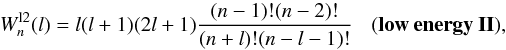 \begin{equation} W^{\rm l2}_{n}(l) = l(l+1)(2l + 1) \frac{(n-1)!(n-2)!} {(n+l)!(n-l-1)!} \:\:\:\: \bf(low \: energy \: II), \end{equation}