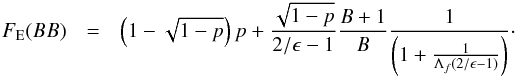 \begin{eqnarray} \label{Eq.2} F_{\rm E}(BB) &=&\left(1-\sqrt{1-p}\right)p+\frac{\sqrt{1-p}}{2/\epsilon-1}\frac{B+1}{B}\frac{1}{\left(1+\frac{1}{\Lambda_f(2/\epsilon-1)}\right)}\cdot \end{eqnarray}