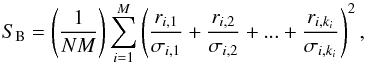 \begin{equation} \label{eq:sb_index} S_{\rm B}=\left(\frac{1}{NM}\right)\sum_{i=1}^M\left(\frac{r_{i,1}}{\sigma_{i,1}}+\frac{r_{i,2}}{\sigma_{i,2}}+...+\frac{r_{i,k_i}}{\sigma_{i,k_i}}\right)^2, \end{equation}