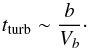 \begin{equation} t_{\rm turb}\sim \frac{b}{V_b} \cdot \end{equation}