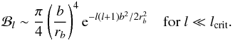 \begin{eqnarray} \mathcal{B}_l \sim \frac{\pi}{4} \left(\frac{b}{r_b}\right)^4 {\rm e}^{-l(l+1) b^2/2 r_b^2} & \mbox{for }l\ll l_{\rm crit} . \label{B_l theorique} \end{eqnarray}