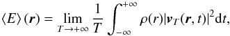 \begin{equation} \left \langle E \right \rangle(\vec{r}) =\lim_{T\rightarrow +\infty}\frac{1}{T} \int_{-\infty}^{+\infty} \rho(r) |\vec{v}_T(\vec{r},t)|^2 \mathrm{d} t , \label{mean wave energy} \end{equation}