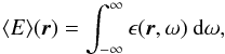 \begin{equation} \langle E \rangle(\vec{r}) =\int_{-\infty}^{\infty} \epsilon (\vec{r},\omega) \mbox{ } \mathrm{d} \omega , \end{equation}