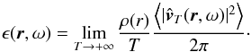 \begin{equation} \epsilon (\vec{r},\omega)=\lim_{T\rightarrow +\infty}\frac{\rho(r)}{T} \frac{ \left\langle | \hat{\vec{v}}_T(\vec{r},\omega) |^2 \right\rangle}{2 \pi} \cdot \label{spectral density} \end{equation}