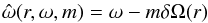 \begin{equation} \hat{\omega}(r,\omega,m)=\omega-m\delta \Omega(r) \end{equation}