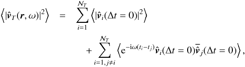 \begin{eqnarray} \left \langle | \hat{\vec{v}}_T (\vec{r},\omega) |^2 \right \rangle &=& \sum_{i=1}^{\mathcal{N}_{T}}\left\langle \left|\hat{\vec{v}}_i(\Delta t=0)\right|^2\right \rangle \nonumber \\ &&\quad+\sum_{i=1,j\ne i}^{\mathcal{N}_{T}}\left\langle {\rm e}^{-{\rm i}\omega (t_i-t_j)}\hat{\vec{v}}_i(\Delta t=0)\overline{\hat{\vec{v}}}_j(\Delta t=0)\right \rangle , \label{v_T ensemble} \end{eqnarray}