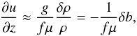 \appendix \setcounter{section}{1} \begin{equation} \frac{\partial u}{\partial z} \approx \frac{g }{f \mu}\frac{\delta \rho}{\rho}=-\frac{1}{f\mu} \delta b , \label{vent_zonal} \end{equation}