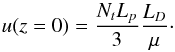 \appendix \setcounter{section}{1} \begin{equation} u(z=0)=\frac{N_tL_{p}}{3}\frac{L_D}{\mu} \cdot \end{equation}