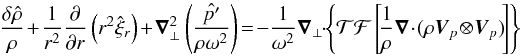 \appendix \setcounter{section}{2} \begin{equation} \frac{\delta \hat{\rho}}{\rho}+\frac{1}{r^2}\frac{\partial}{\partial r}\left( r^2 \hat{\xi}_r \right)+ \boldsymbol{\nabla}_{\perp}^2 \left( \frac{ \hat{p^\prime}}{\rho\omega^2}\right) \!=\!- \frac{1}{\omega^2} \boldsymbol{\nabla}_{\perp}\! \cdot\! \left\{ \mathcal{TF}\left[\!\frac{1}{\rho} \boldsymbol{\nabla}\! \cdot\! (\rho \vec{V}_{p}\!\otimes\! \vec{V}_{p})\!\right] \right\} \label{div hor continuity} \end{equation}